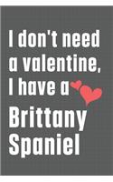 I don't need a valentine, I have a Brittany Spaniel: For Brittany Dog Fans