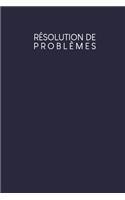 Résolution de problèmes: Carnet de bonnes décisions à remplir selon une méthode éprouvée depuis des décennies - Design: bleu foncé
