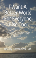 I Want A Better World For Everyone Else Too: Proverbial, Poetic Truth F.E.E.T.(2 I Want a Better World)
