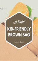 365 Kid-Friendly Brown Bag Recipes: Keep Calm and Try Kid-Friendly Brown Bag Cookbook