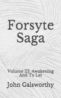 Forsyte Saga: Volume III: Awakening And To Let: (Aberdeen Classics Collection)