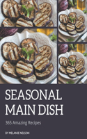 365 Amazing Seasonal Main Dish Recipes