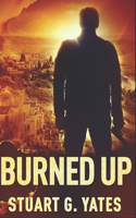 Burned Up: Large Print Edition