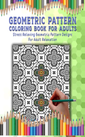 Geometric Pattern Coloring Book: Geometric Coloring Book For Adults, Relaxation Stress Relieving Designs, Gorgeous Geometrics Pattern, Geometric Shapes And Patterns Coloring Book ( 