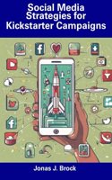 Social Media Strategies for Kickstarter Campaigns