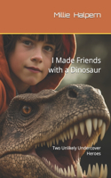 I Made Friends with a Dinosaur