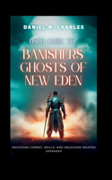 User Guide to Banishers: Ghosts of New Eden: Mastering Combat, Skills, and Unlocking Weapon Upgrades(6 The User Guide for Best Gaming Experience)