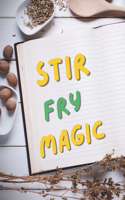 Stir-Fry Magic: Easy Recipes and Pro Techniques; From Wok to Wow: Elevating Everyday Ingredients