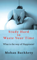 Study Hard to Waste Your Time