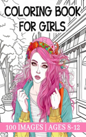 Coloring Book for Girls Ages 8-12: 100 Lovely Designs for Creative Development, Relaxation and Stress Management