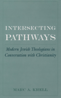 Intersecting Pathways: Modern Jewish Theologians in Conversation with Christianity