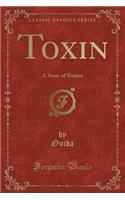 Toxin: A Story of Venice (Classic Reprint)