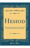 Hesiod: The Poems and Fragments; Done Into English Prose with Introduction and Appendices (Classic Reprint)
