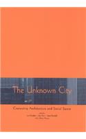 The The Unknown City Unknown City: Contesting Architecture and Social Space