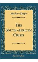 The South-African Crisis (Classic Reprint)