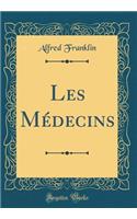 Les Médecins (Classic Reprint)
