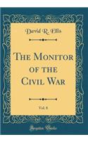 The Monitor of the Civil War, Vol. 8 (Classic Reprint)
