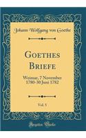 Goethes Briefe, Vol. 5: Weimar, 7 November 1780-30 Juni 1782 (Classic Reprint)