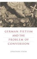 German Pietism and the Problem of Conversion