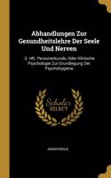 Abhandlungen Zur Gesundheitslehre Der Seele Und Nerven: -3. Hft. Personenkunde, Oder Klinische Psychologie Zur Grundlegung Der Psychohygiene