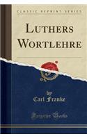 Luthers Wortlehre (Classic Reprint)