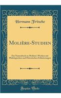 Molière-Studien: Ein Namenbuch zu Molière's Werken mit Philologischen und Historischen Erläuterungen (Classic Reprint)