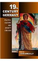 Nineteenth Century Germany: Politics, Culture and Society 1780 19