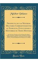 Prospecto de Las Materias Militares Correspondientes Al Exercicio, Evoluciones Y Maniobras de Tropa Montada: Que Presentan Ã� Examen En Casa del SeÃ±or Don Miguel Oyague Y Sarmiento, Caballero Profeso del Habito de Santiago, Regidor Perpetuo del Ex