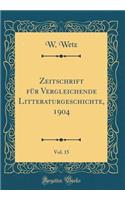 Zeitschrift FÃ¼r Vergleichende Litteraturgeschichte, 1904, Vol. 15 (Classic Reprint)