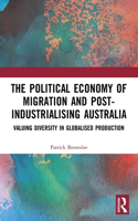 Political Economy of Migration and Post-industrialising Australia