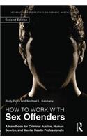 How to Work with Sex Offenders: A Handbook for Criminal Justice, Human Service, and Mental Health Professionals