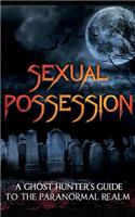 Sexual Possession: A Ghost Hunters Guide to the Paranormal Realm