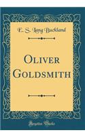 Oliver Goldsmith (Classic Reprint)