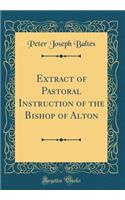 Extract of Pastoral Instruction of the Bishop of Alton (Classic Reprint)