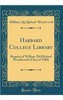 Harbard College Library: Bequest of William McMichael Woodworth (Class of 1888) (Classic Reprint)
