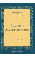 Rï¿½mische Altertumskunde (Classic Reprint)