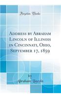 Address by Abraham Lincoln of Illinois in Cincinnati, Ohio, September 17, 1859 (Classic Reprint)