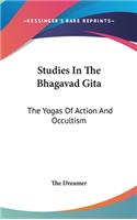 Studies In The Bhagavad Gita: The Yogas Of Action And Occultism