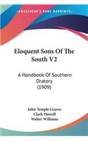 Eloquent Sons Of The South V2: A Handbook Of Southern Oratory (1909)