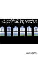 Letters of the Cholera Asphyxia as It Appeared in the City of New York