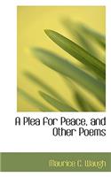 A Plea for Peace, and Other Poems