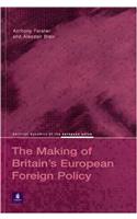 The Making of Britain's European Foreign Policy (Political Dynamics of the European Union)