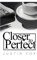 Closer to Perfect