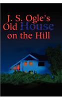 J.S. Ogle's Old House on the Hill