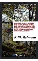 Introduction to Modern Chemistry, Experimental and Theoretic; Embodying Twelve Lectures Delivered in the Royal College of Chemistry, London