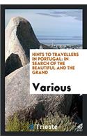 Hints to travellers in Portugal: In Search of the Beautiful and the Grand