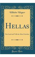 Hellas: Das Land und Volk der Alten Griechen (Classic Reprint)