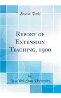 Report of Extension Teaching, 1900 (Classic Reprint)