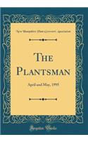 The Plantsman: April and May, 1995 (Classic Reprint)