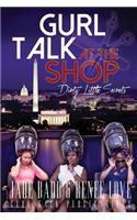 Gurl Talk at the Shop Dirty Little Secrets